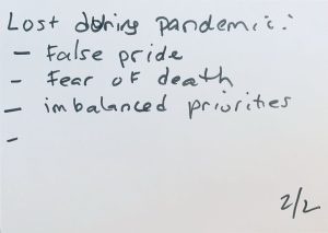 Black marker on a white background reads: Lost during pandemic: False pride, fear of death, imbalanced priorities