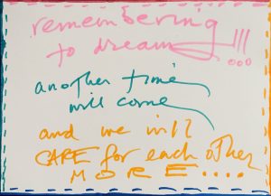 Multi-colored text on a plain white background with a multi-colored border reads: remembering to dream!!! another time will come and we will CARE for reach other MORE...