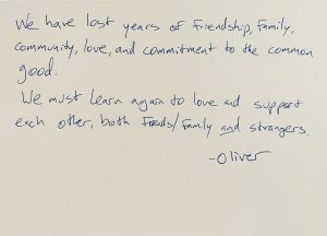 Blue text on a plain white background reads: We have lost years of Friendship, Family, community, love, and commitment to the common good. We must learn again to love and support each other, both Friends/Family and strangers. - Oliver