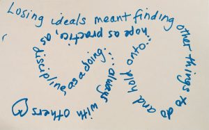Blue text on a plain white background reads: Losing ideals meant finding other things to do and hold onto... hope as practice, as discipline, as a doing...always with others. The text ends with a drawing of a heart