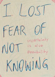 Blue and red text reads: I LOST A FEAR OF NOT KNOWING. Smaller text in pink reads: uncertainty is also possibility